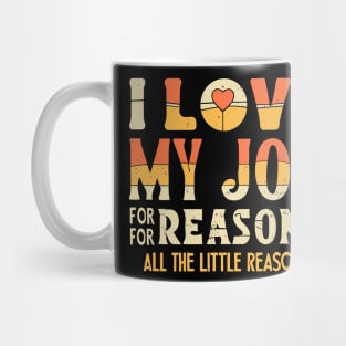 I Love My Job For All The Little Reasons - Grunge Style Mug